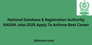 National Database And Registration Authority NADRA Jobs 2025 Apply To Achieve Best Career