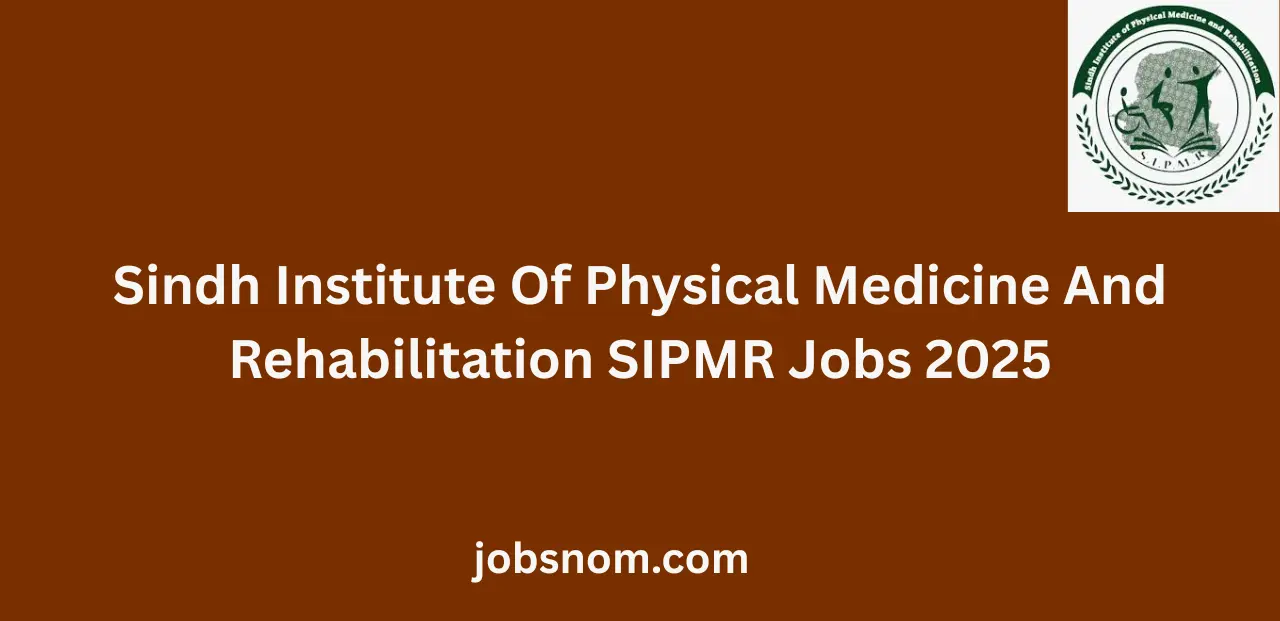 Sindh Institute Of Physical Medicine And Rehabilitation SIPMR Jobs 2025