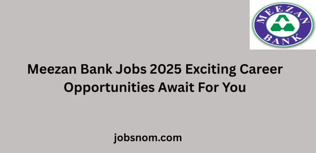 Meezan Bank Jobs 2025 Exciting Career Opportunities Await For You
