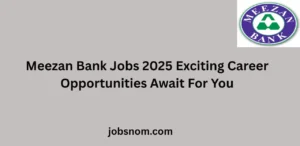Meezan Bank Jobs 2025 Exciting Career Opportunities Await For You