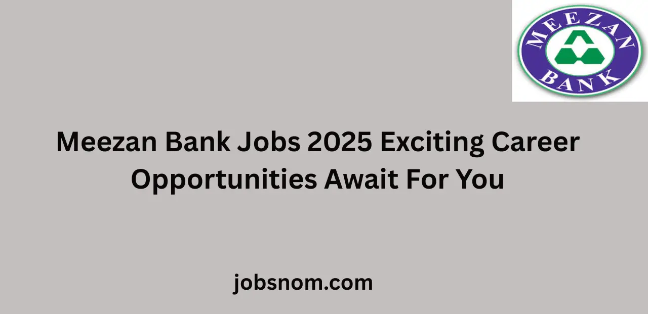 Meezan Bank Jobs 2025 Exciting Career Opportunities Await For You