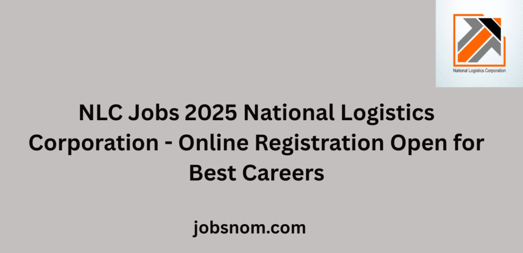 NLC Jobs 2025 National Logistics Corporation Online Registration Open for Best Careers