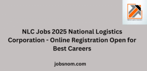 NLC Jobs 2025 National Logistics Corporation Online Registration Open for Best Careers