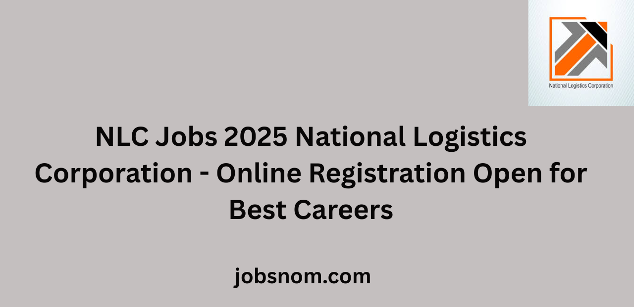 NLC Jobs 2025 National Logistics Corporation Online Registration Open for Best Careers