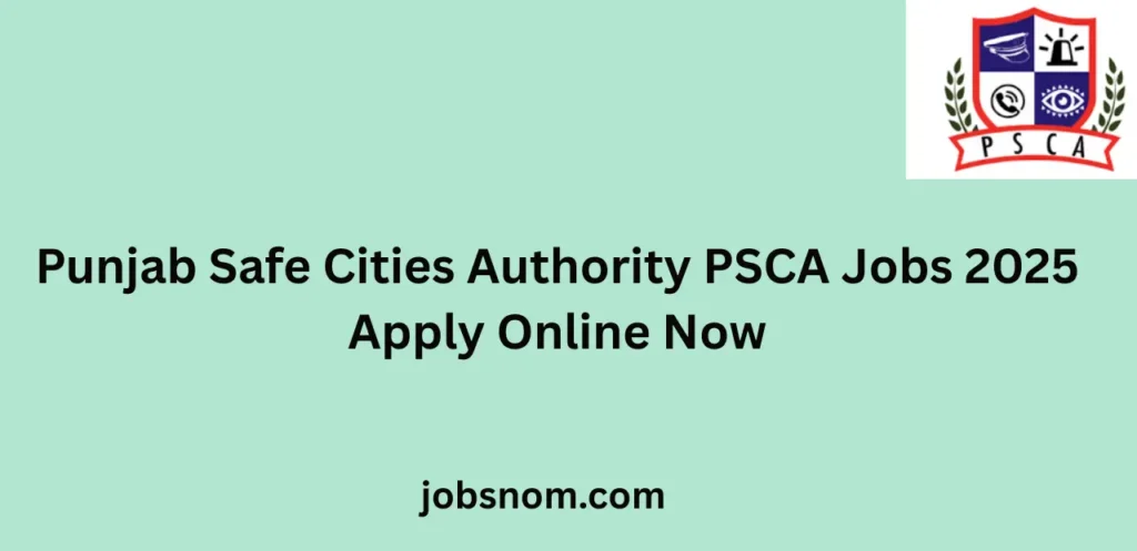 Punjab Safe Cities Authority PSCA Jobs 2025 Apply Online Now